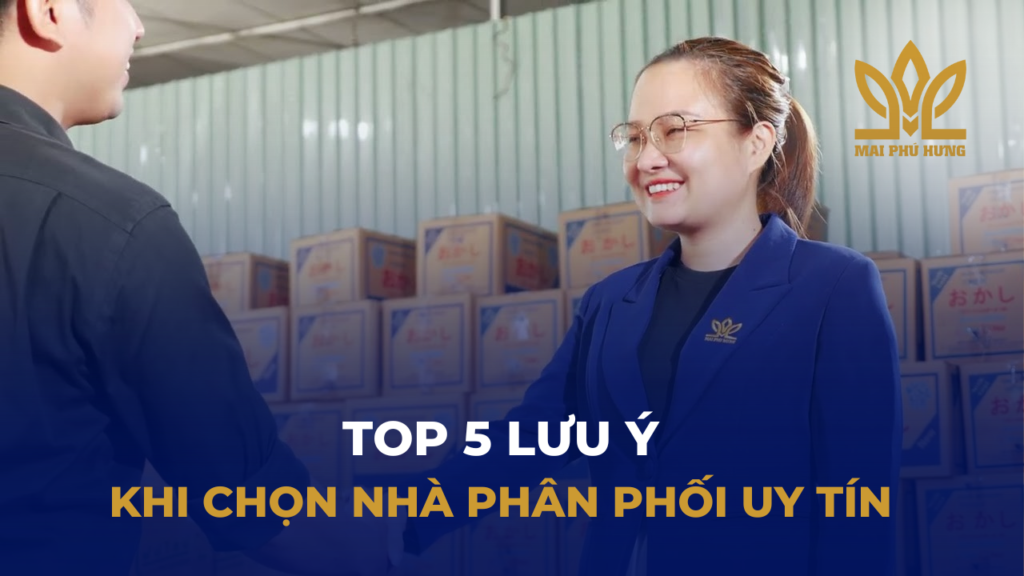 Top 5 Lưu Ý Khi Chọn Nhà Phân Phối Uy Tín Cho Cửa Hàng, Tạp Hóa 13